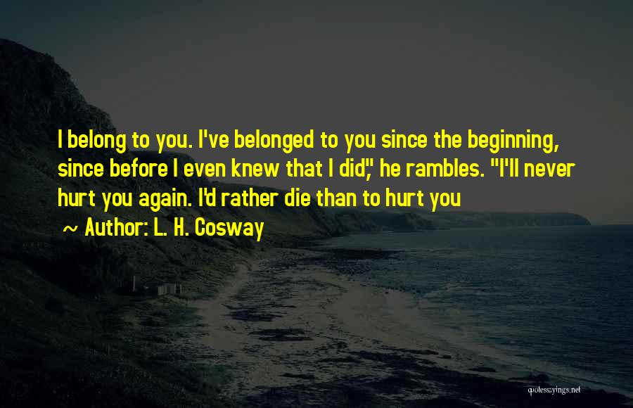 Never Hurt You Again Quotes By L. H. Cosway