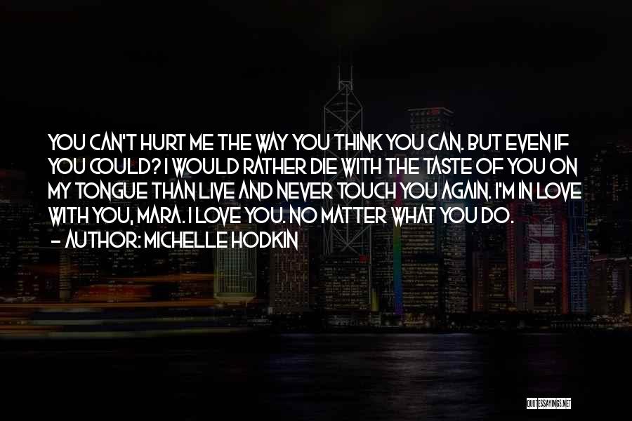 Never Hurt You Again Quotes By Michelle Hodkin