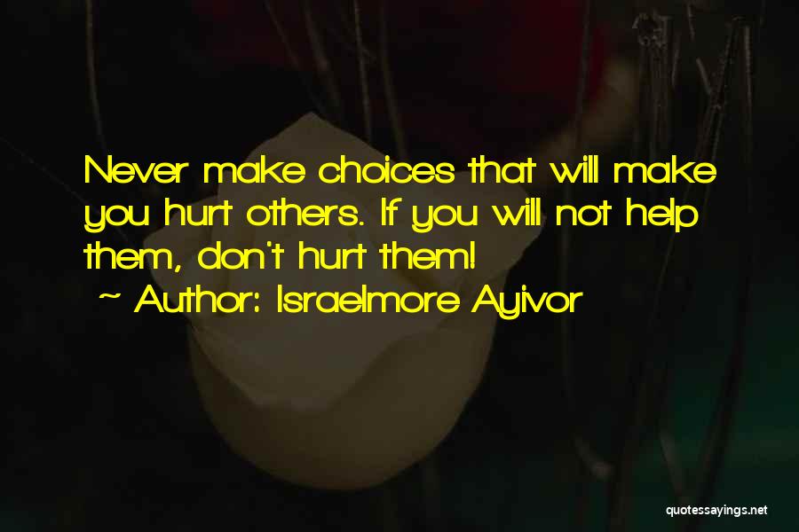 Never Hurt You Quotes By Israelmore Ayivor