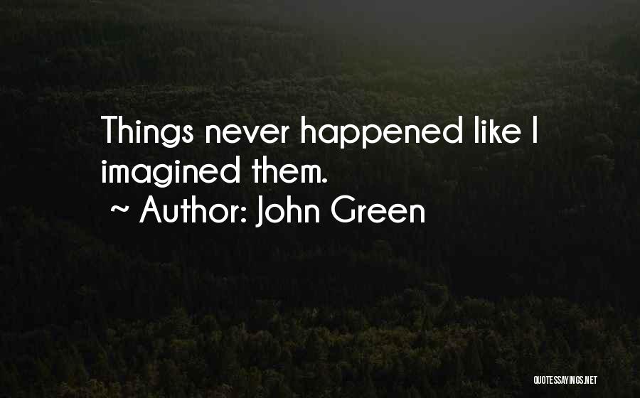 Never Imagined Quotes By John Green