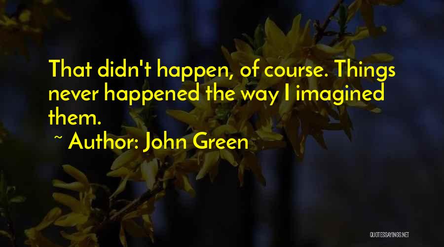 Never Imagined Quotes By John Green