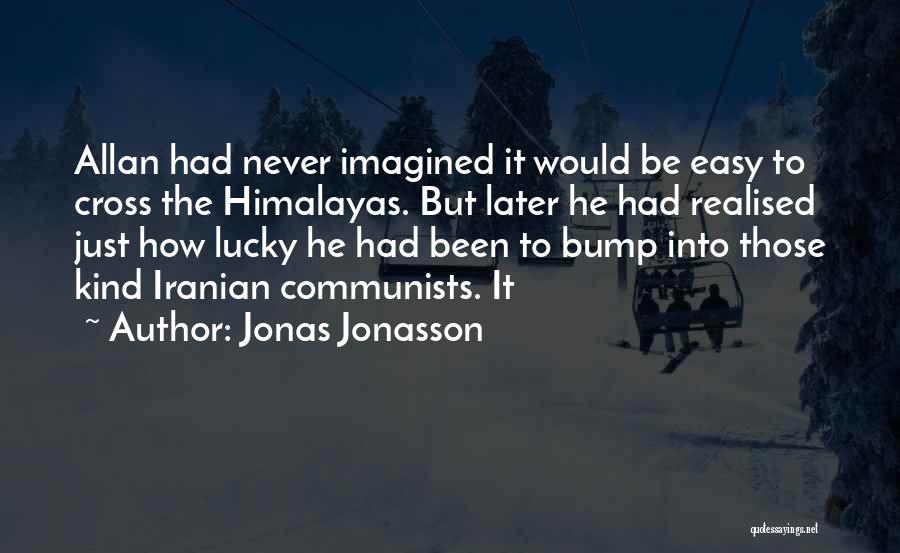 Never Imagined Quotes By Jonas Jonasson