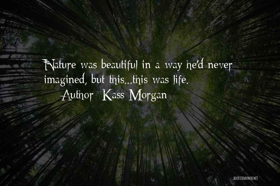 Never Imagined Quotes By Kass Morgan