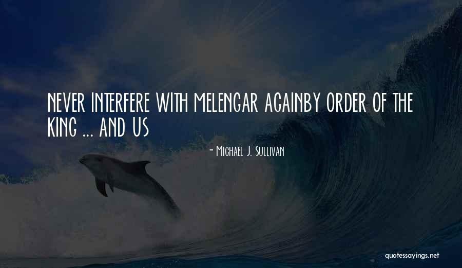 Never Interfere Quotes By Michael J. Sullivan Never Interfere Quotes By Michael J. Sullivan