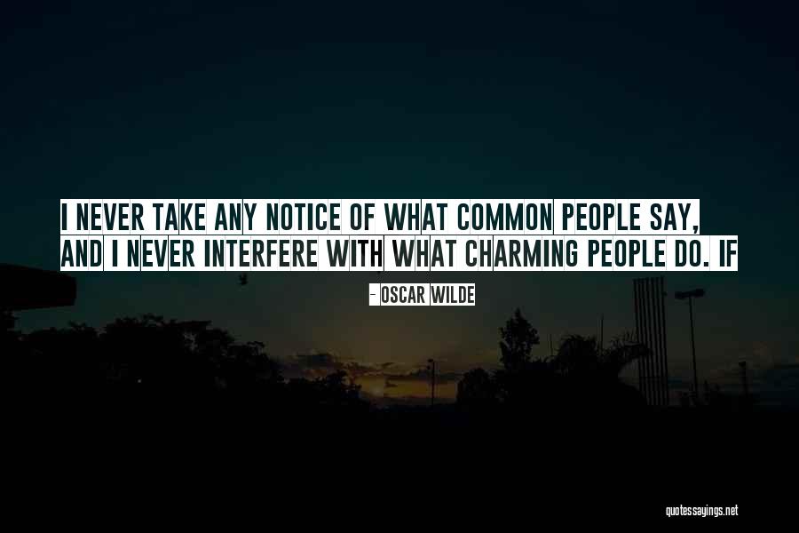 Never Interfere Quotes By Oscar Wilde Never Interfere Quotes By Oscar Wilde