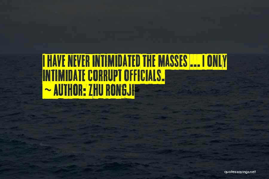 Never Intimidated Quotes By Zhu Rongji