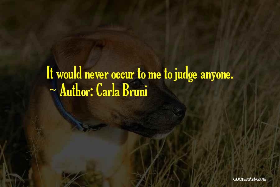 Never Judge Anyone Quotes By Carla Bruni