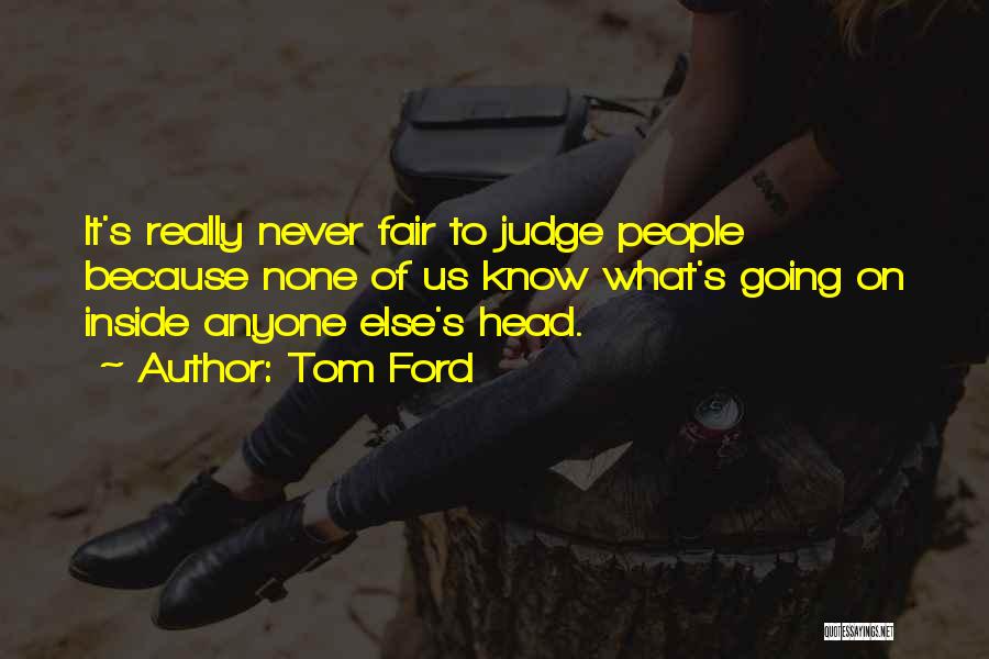 Never Judge Anyone Quotes By Tom Ford