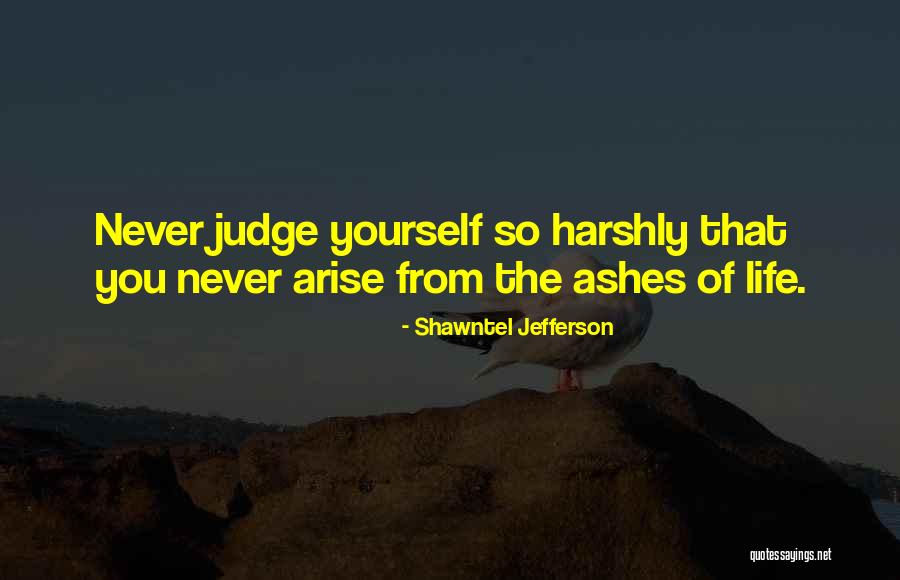 Never Judge Yourself Quotes By Shawntel Jefferson Never Judge Yourself Quotes By Shawntel Jefferson