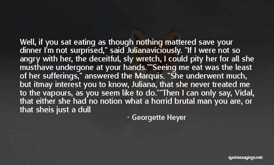 Never Knew What You Had Quotes By Georgette Heyer Never Knew What You Had Quotes By Georgette Heyer