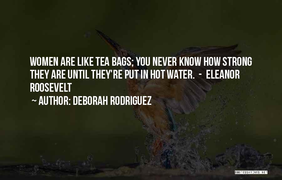 Never Know How Strong You Are Quotes By Deborah Rodriguez