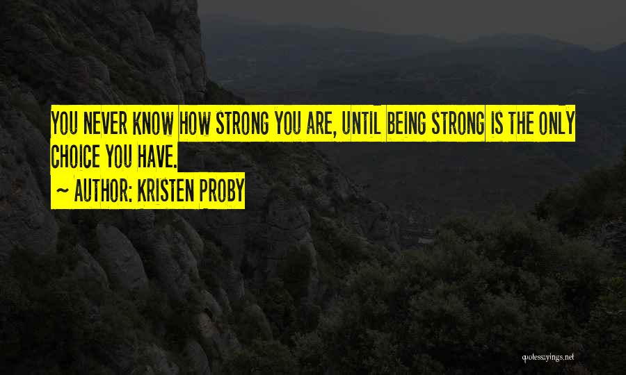 Never Know How Strong You Are Quotes By Kristen Proby