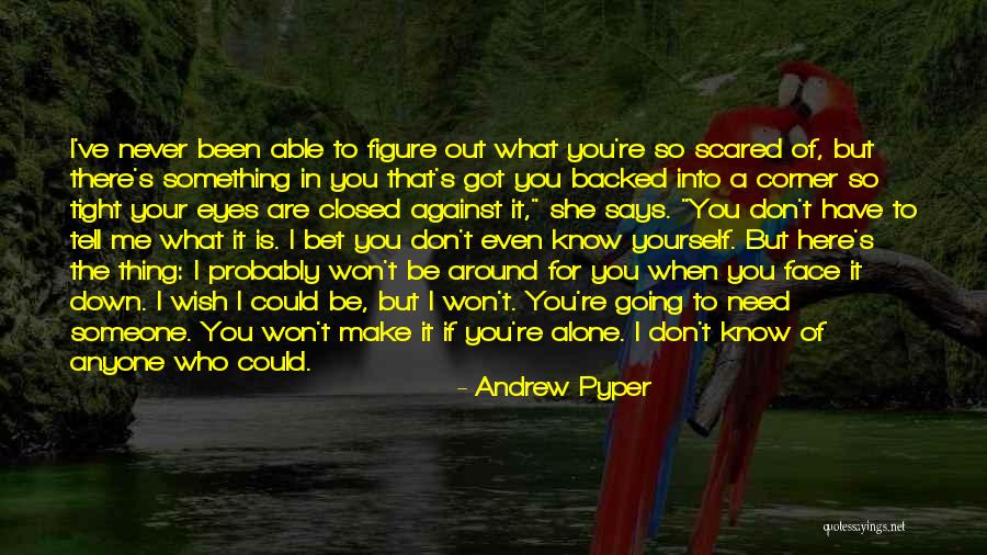 Never Know What Could Have Been Quotes By Andrew Pyper Never Know What Could Have Been Quotes By Andrew Pyper