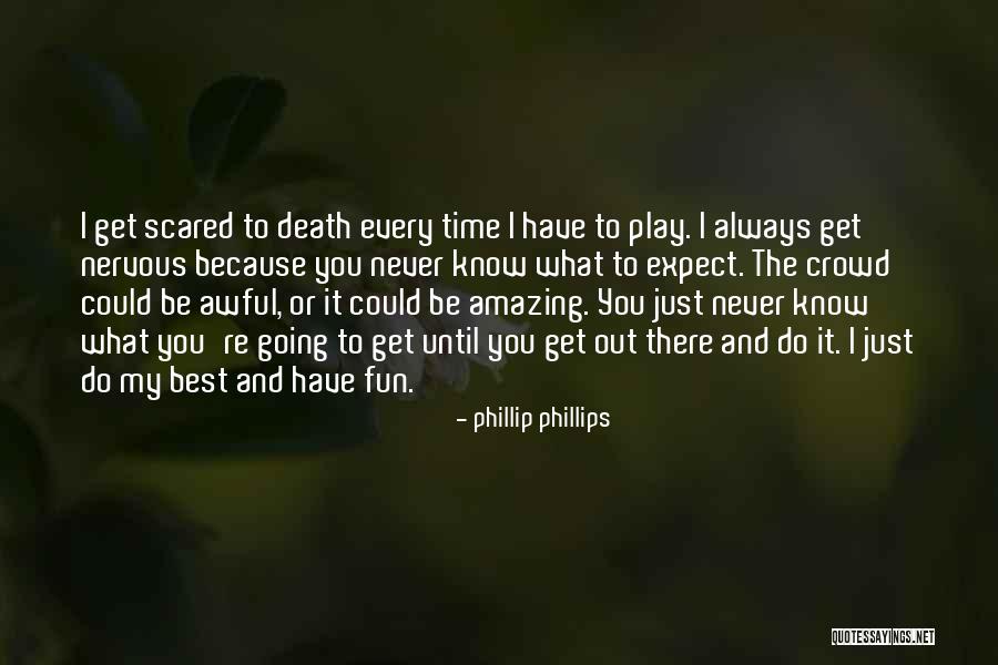 Never Know What To Expect Quotes By Phillip Phillips Never Know What To Expect Quotes By Phillip Phillips
