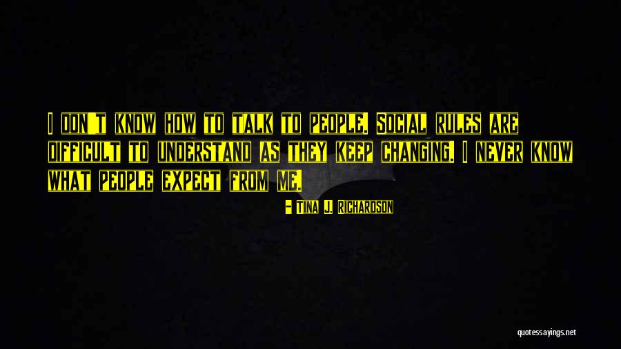 Never Know What To Expect Quotes By Tina J. Richardson Never Know What To Expect Quotes By Tina J. Richardson