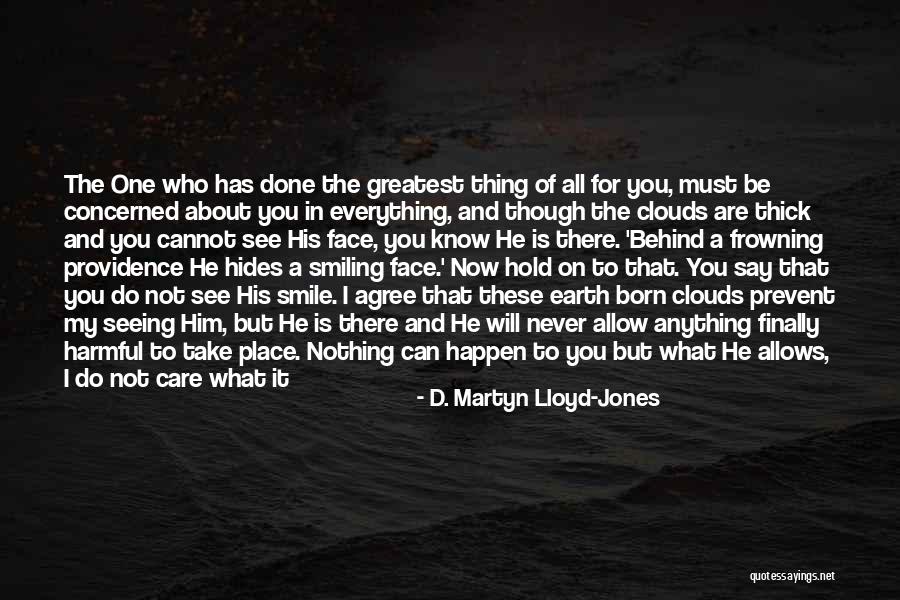 Never Know What Will Happen Quotes By D. Martyn Lloyd-Jones Never Know What Will Happen Quotes By D. Martyn Lloyd-Jones