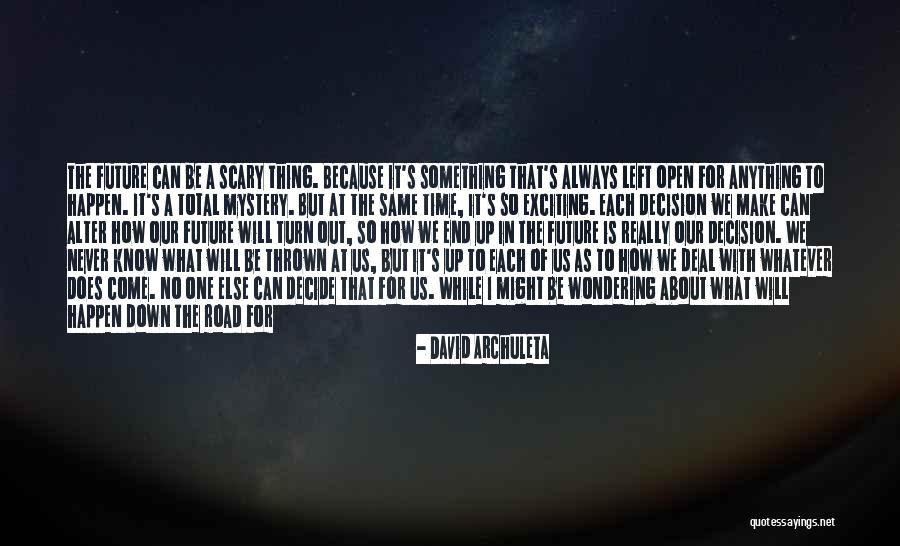Never Know What Will Happen Quotes By David Archuleta Never Know What Will Happen Quotes By David Archuleta