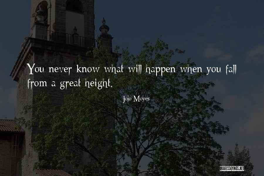 Never Know What Will Happen Quotes By Jojo Moyes Never Know What Will Happen Quotes By Jojo Moyes
