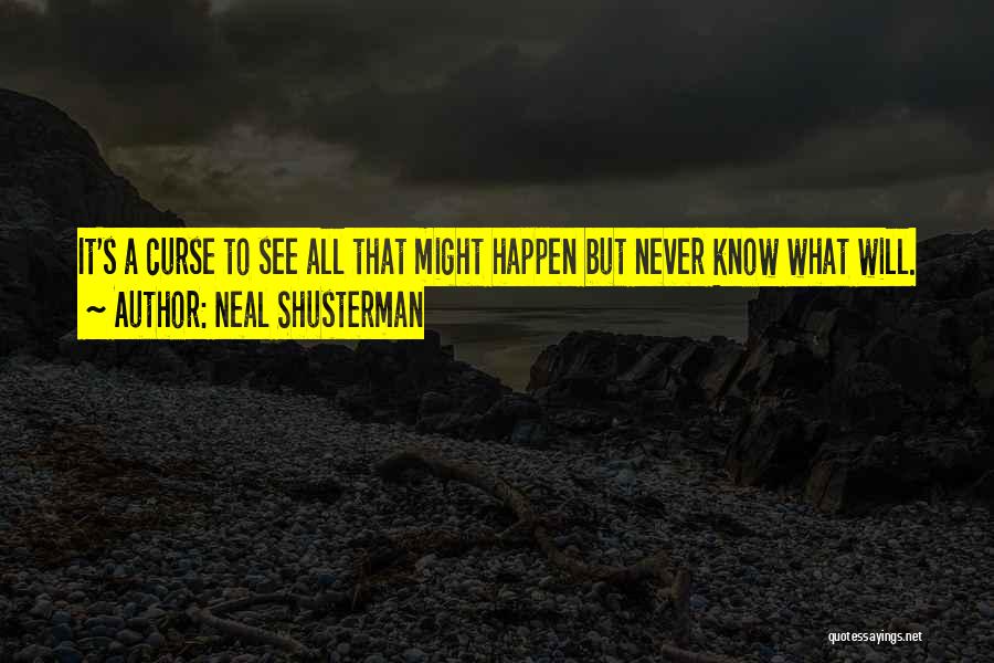 Never Know What Will Happen Quotes By Neal Shusterman