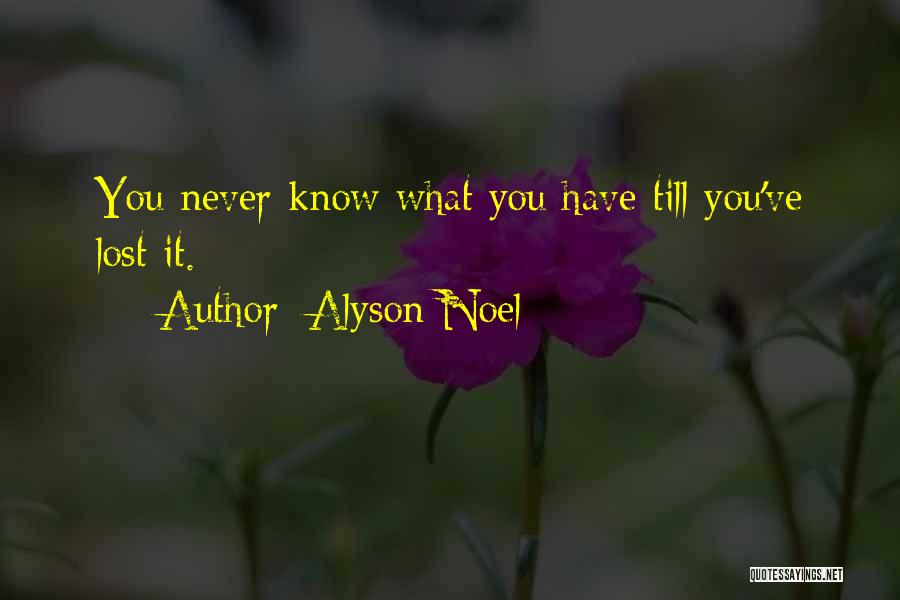 Never Know What You Have Quotes By Alyson Noel