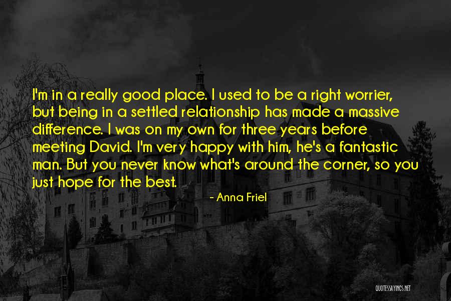 Never Know What's Around The Corner Quotes By Anna Friel Never Know What's Around The Corner Quotes By Anna Friel