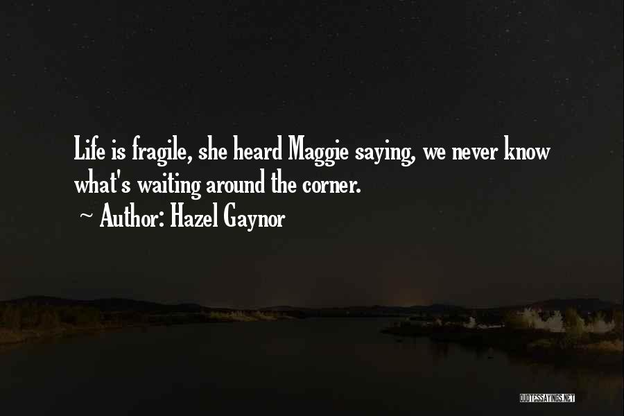 Never Know What's Around The Corner Quotes By Hazel Gaynor