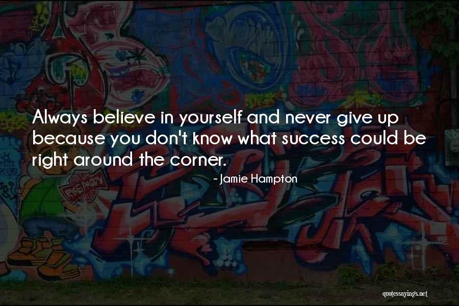 Never Know What's Around The Corner Quotes By Jamie Hampton Never Know What's Around The Corner Quotes By Jamie Hampton