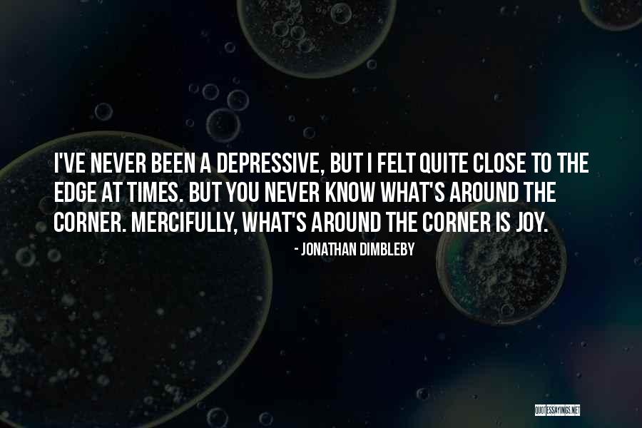 Never Know What's Around The Corner Quotes By Jonathan Dimbleby Never Know What's Around The Corner Quotes By Jonathan Dimbleby