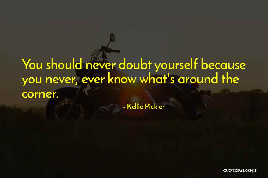 Never Know What's Around The Corner Quotes By Kellie Pickler Never Know What's Around The Corner Quotes By Kellie Pickler