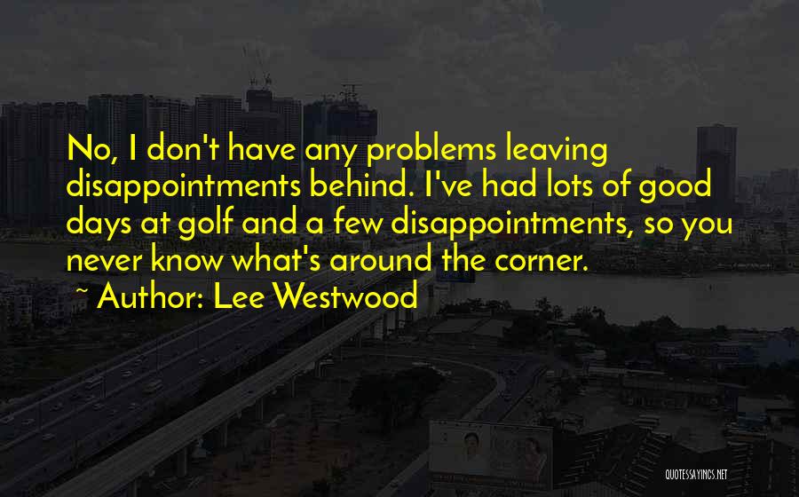 Never Know What's Around The Corner Quotes By Lee Westwood