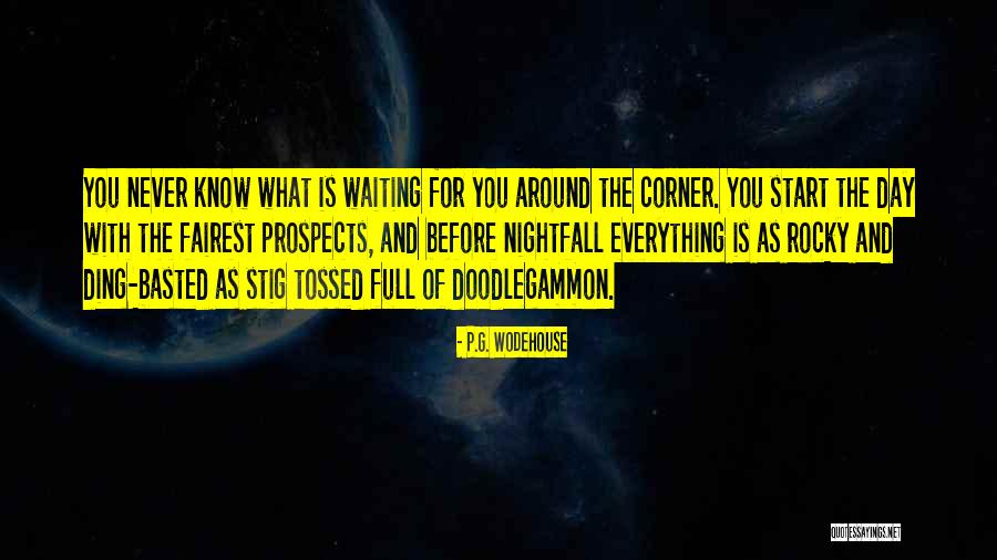 Never Know What's Around The Corner Quotes By P.G. Wodehouse Never Know What's Around The Corner Quotes By P.G. Wodehouse