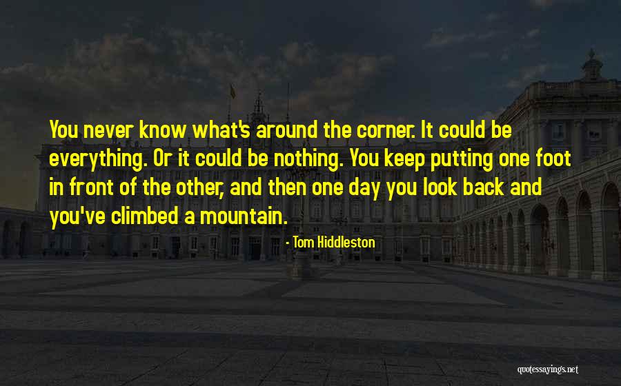 Never Know What's Around The Corner Quotes By Tom Hiddleston Never Know What's Around The Corner Quotes By Tom Hiddleston