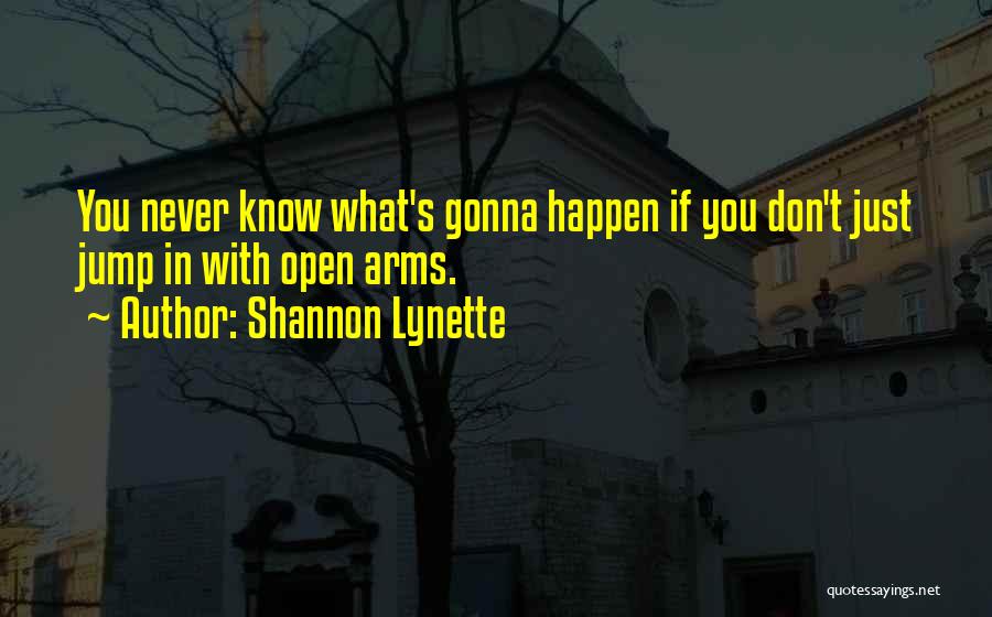 Never Know What's Gonna Happen Quotes By Shannon Lynette