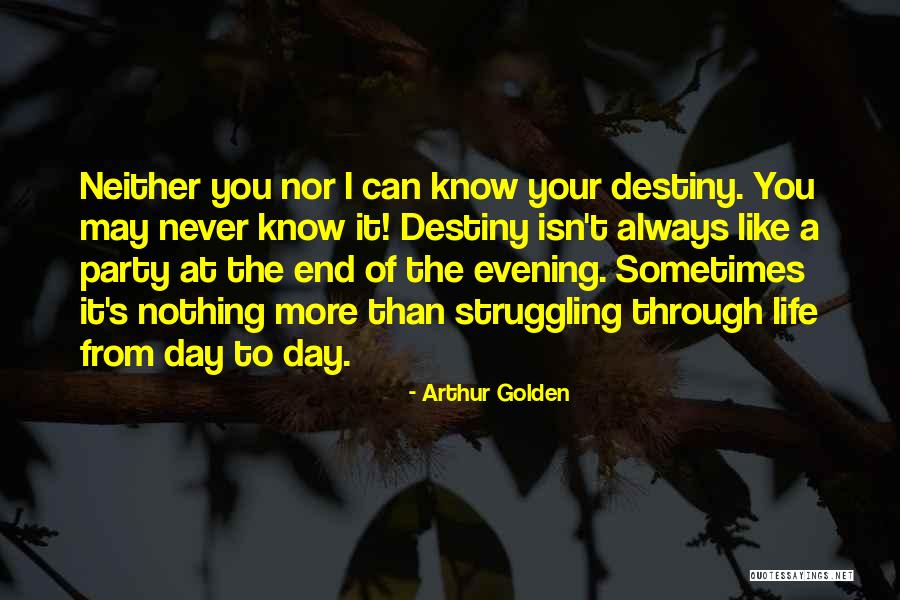 Never Know When Life Will End Quotes By Arthur Golden