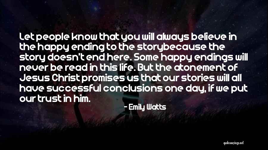 Never Know When Life Will End Quotes By Emily Watts