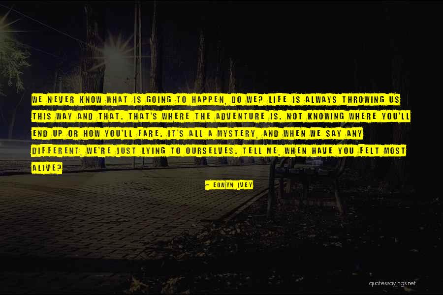 Never Know When Life Will End Quotes By Eowyn Ivey Never Know When Life Will End Quotes By Eowyn Ivey