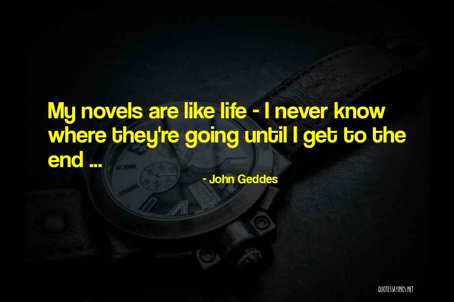 Never Know When Life Will End Quotes By John Geddes