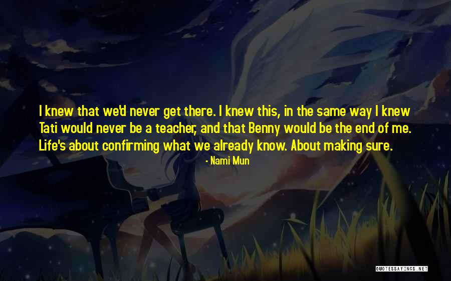 Never Know When Life Will End Quotes By Nami Mun Never Know When Life Will End Quotes By Nami Mun