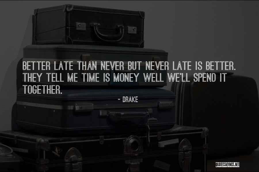 Never Late Than Never Quotes By Drake Never Late Than Never Quotes By Drake