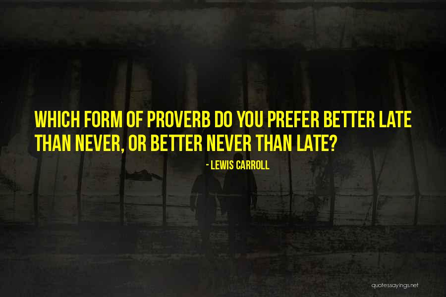 Never Late Than Never Quotes By Lewis Carroll Never Late Than Never Quotes By Lewis Carroll