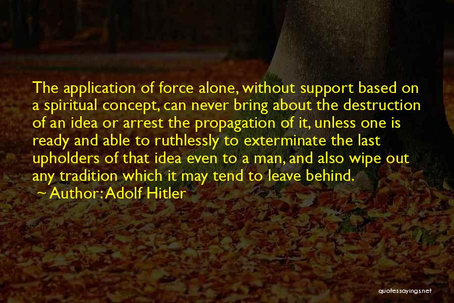 Never Leave Alone Quotes By Adolf Hitler