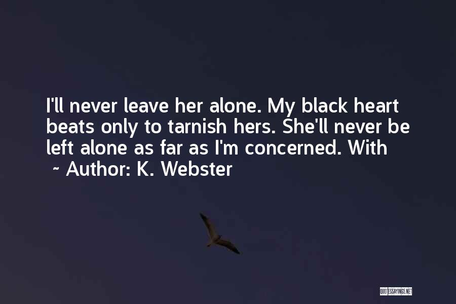 Never Leave Alone Quotes By K. Webster