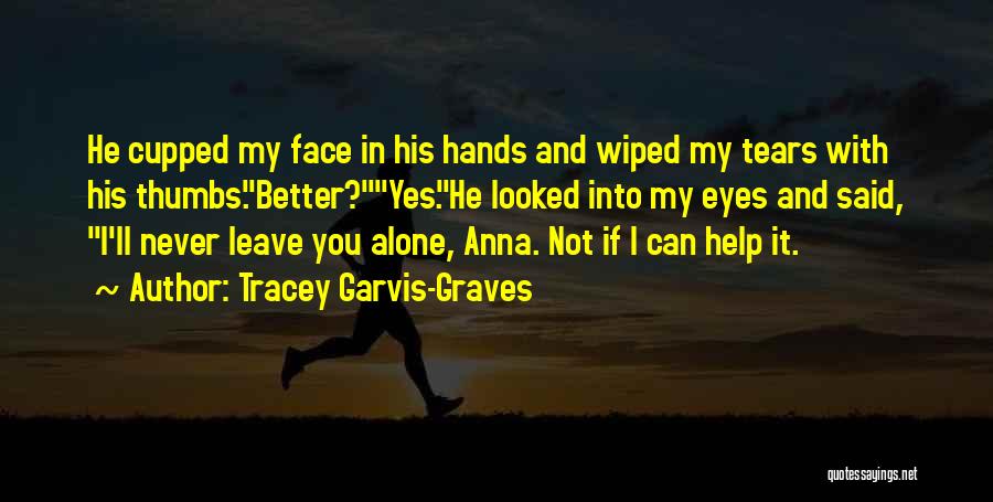 Never Leave Alone Quotes By Tracey Garvis-Graves
