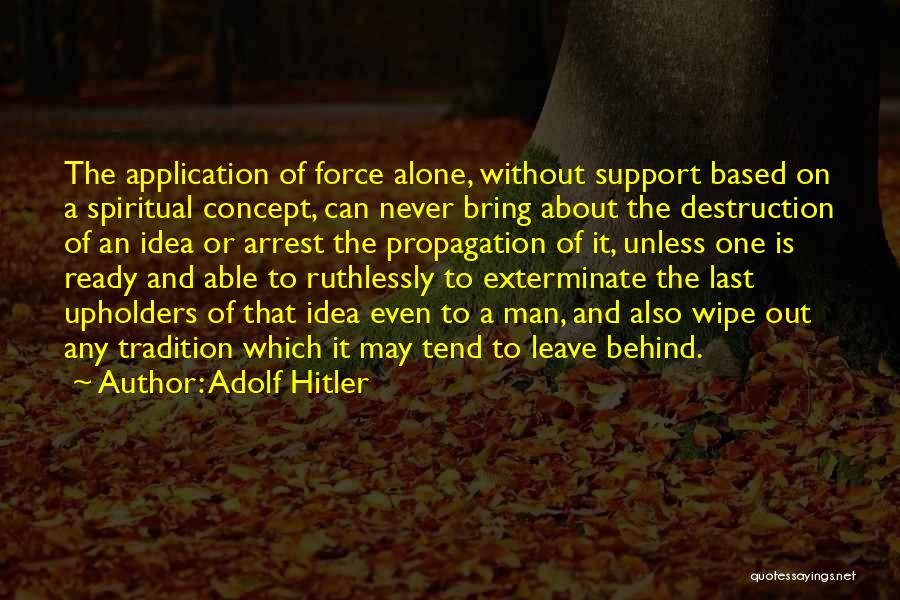 Never Leave Behind Quotes By Adolf Hitler