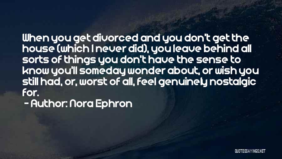 Never Leave Behind Quotes By Nora Ephron