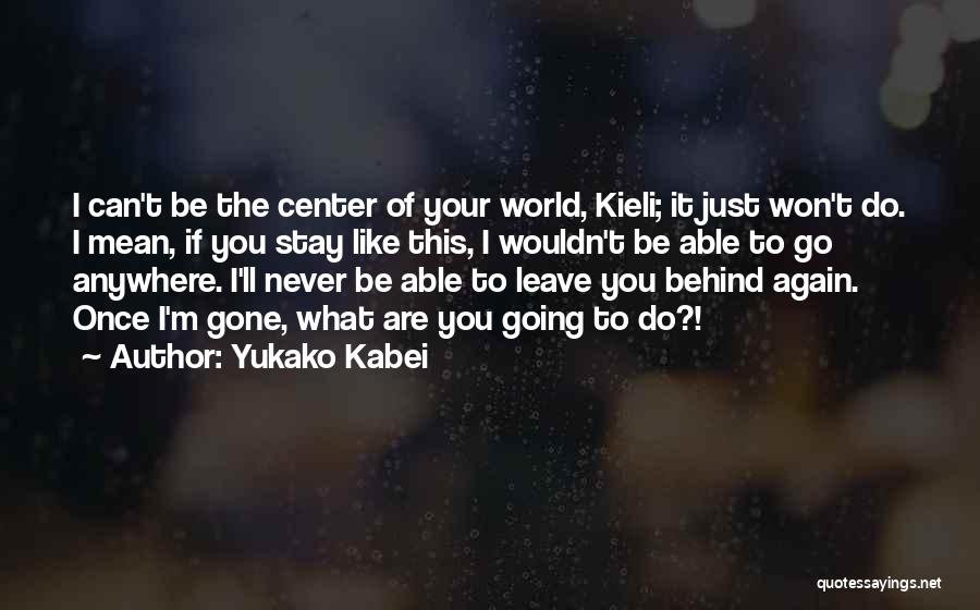 Never Leave Behind Quotes By Yukako Kabei