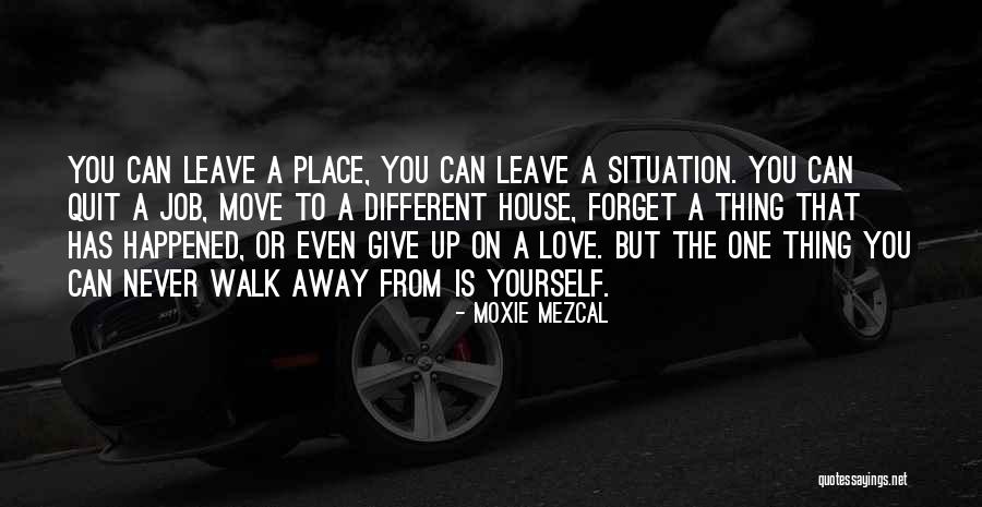 Never Leave Love Quotes By Moxie Mezcal