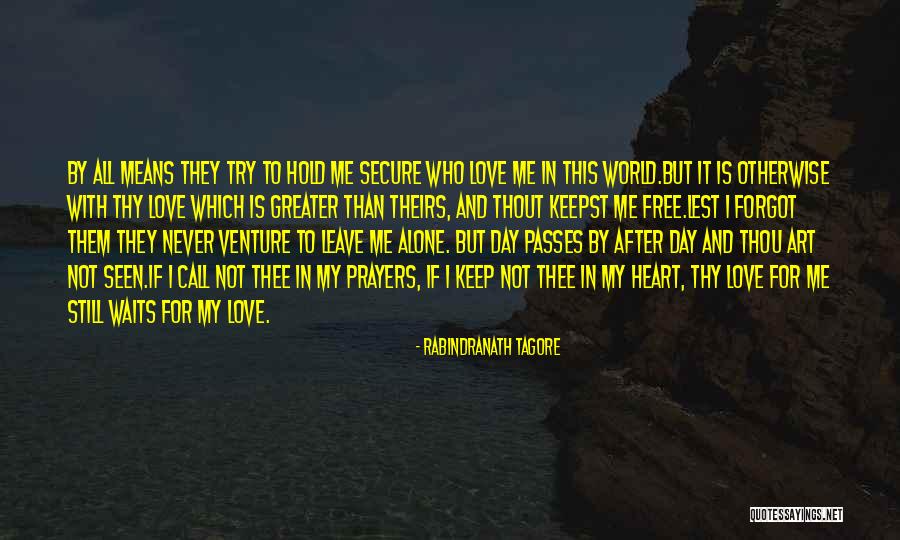 Never Leave Me Alone Quotes By Rabindranath Tagore Never Leave Me Alone Quotes By Rabindranath Tagore