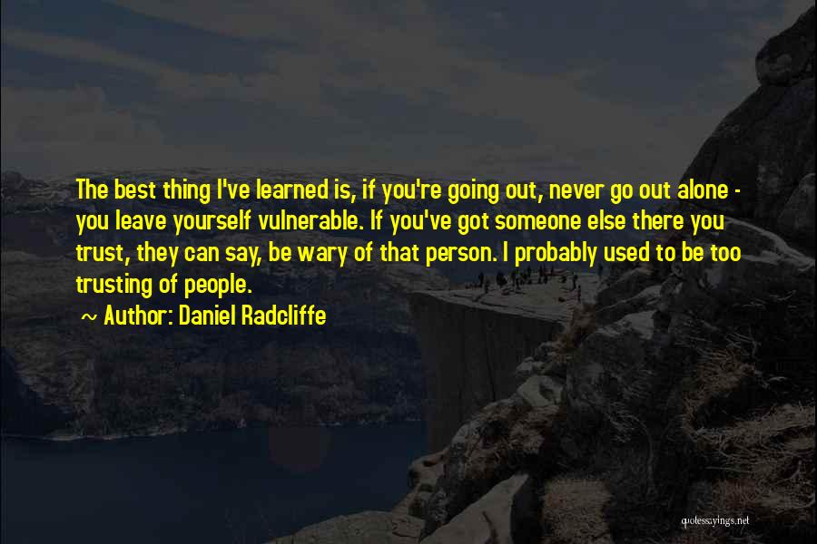 Never Leave Someone Quotes By Daniel Radcliffe