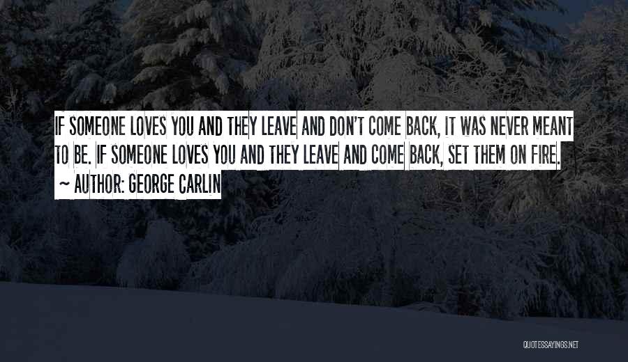 Never Leave Someone Quotes By George Carlin